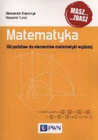 Matematyka. Od podstaw do elementów matematyki wyższej - Aleksander Błaszczyk, Sławomir Turek