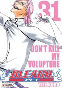 Bleach 31. Don't kill my volupture - Tite Kubo