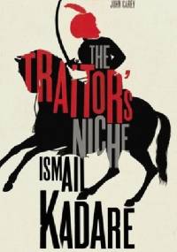 The Traitor's Niche - Ismail Kadare