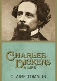 Charles Dickens: A life - Claire Tomalin