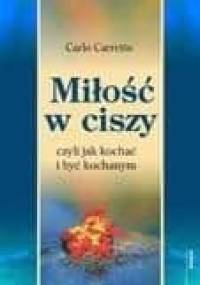 Miłość w ciszy czyli jak kochać i być kochanym - Carlo Carretto