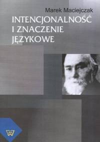 Intencjonalność i znaczenie językowe - Maciejczak Marek