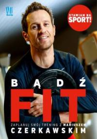Bądź FIT. Zaplanuj swój trening z Mariuszem Czerkawskim - Mariusz Czerkawski