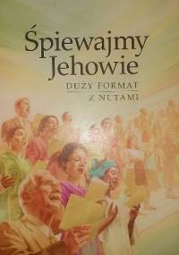 Śpiewajmy Jehowie. Duży format z nutami - redaktorzy Strażnicy