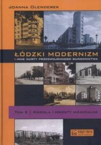 Łódzki modernizm i inne nurty przedwojennego budownictwa. Tom 2. Osiedla i obiekty mieszkalne - Joanna Olenderek