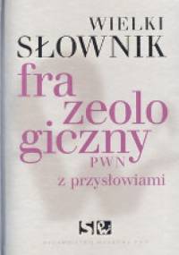 Wielki słownik frazeologiczny PWN z przysłowiami - praca zbiorowa