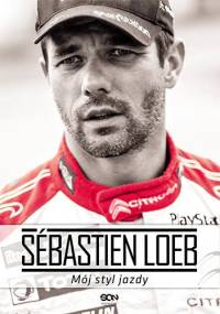 Sébastien Loeb. Mój styl jazdy - Sébastien Loeb