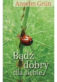 Bądź dobry dla siebie - Anselm Grün OSB