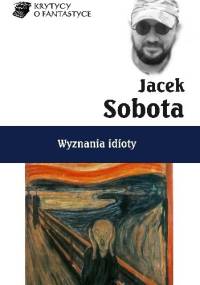 Wyznania idioty - Jacek Sobota