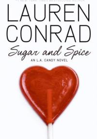 Sugar and Spice: An L.A. Candy Novel - Lauren Conrad
