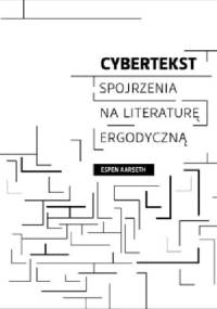 Cybertekst. Spojrzenia na literaturę ergodyczną - Espen Aarseth