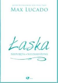 Łaska niepojęta niezasłużona - Max Lucado