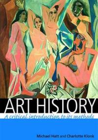 Art History: A Critical Introduction to Its Methods - Michael Hatt, Charlotte Klonk