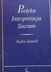 Poetyka, interpretacja, sacrum - Stefan Sawicki