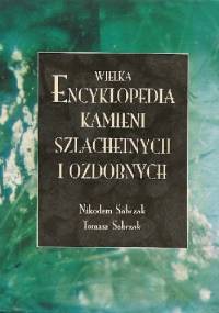 Wielka encyklopedia kamieni szlachetnych i ozdobnych - Nikodem Sobczak, Tomasz Sobczak