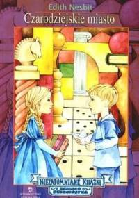 Czarodziejskie miasto - Edith Nesbit