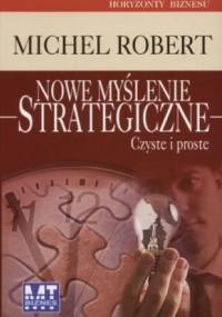 Nowe myślenie strategiczne. Czyste i proste - Michel Robert
