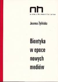 Bioetyka w epoce nowych mediów - Joanna Żylińska