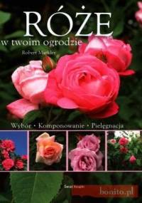 Róże w Twoim ogrodzie - Robert Markley