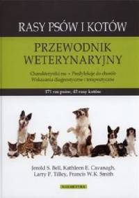 Rasy psów i kotów. Przewodnik weterynaryjny. Charakterystyka ras, predylekcje do chorób, wskazania diagnostyczne i terapeutyczne