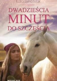 Dwadzieścia minut do szczęścia - Katarzyna Mak