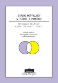 Dialog Motywujący w teorii i praktyce. Motywowanie do zmiany w pracy socjalnej i terapii - Izabela Krasiejko, Jadwiga M. Jaraczewska