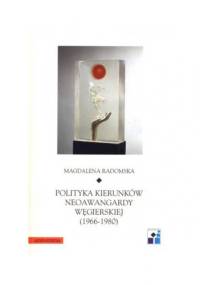 Polityka kierunków neoawangardy węgierskiej (1966-80) - Magdalena Radomska