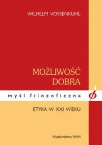 Możliwość dobra. Etyka w XXI wieku - Wilhelm Vossenkuhl