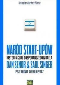 Naród start-upów. Historia cudu gospodarczego Izraela - Dan Senor, Saul Singer