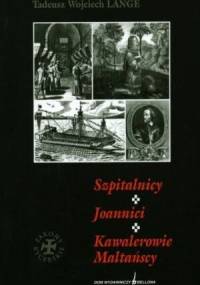 Szpitalnicy. Joannici. Kawalerowie Maltańscy - Tadeusz Wojciech Lange