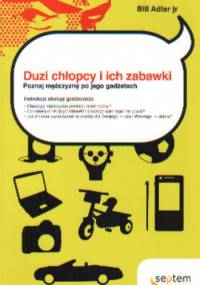 Duzi chłopcy i ich zabawki. Poznaj mężczyznę po jego gadżetach - Bill Adler