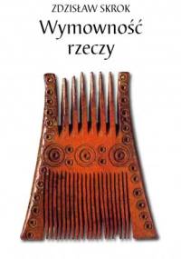 Wymowność rzeczy - Zdzisław Skrok
