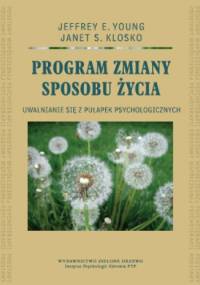 Program zmiany sposobu życia. Uwalnianie się z pułapek psychologicznych - Jeffrey Young, Janet S. Klosko