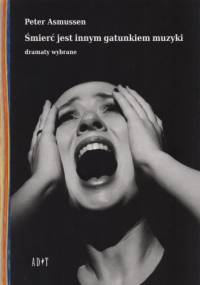 Śmierć jest innym gatunkiem muzyki. Dramaty wybrane - Peter Asmussen