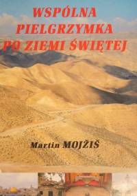 Wspólna pielgrzymka po Ziemi Świętej - Martin Mojzis