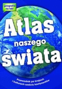 Atlas naszego świata - praca zbiorowa