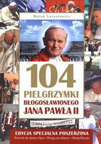 104 pielgrzymki Błogosławionego Jana Pawła II - Marek Latasiewicz