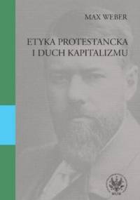 Etyka protestancka i duch kapitalizmu - Max Weber