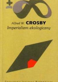Imperializm ekologiczny. Biologiczna ekspansja Europy 900-1900 - Alfred W. Crosby