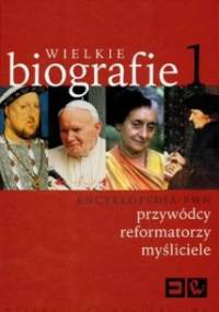 Encyklopedia PWN. Wielkie biografie. 1, Przywódcy, reformatorzy, myśliciele - praca zbiorowa