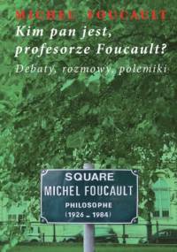 Kim pan jest, profesorze Foucault? - Michel Foucault
