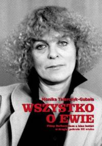 Wszystko o Ewie. Filmy Barbary Sass a kino kobiet w drugiej połowie XX wieku - Monika Talarczyk-Gubała