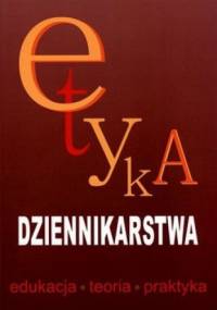 Etyka dziennikarstwa. Edukacja, teoria, praktyka - Jan Pleszczyński, Elżbieta Pawlak-Hejno