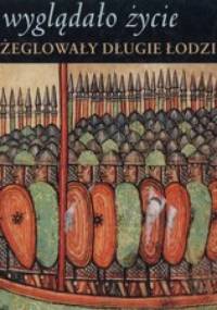 Jak wyglądało życie kiedy żeglowały długie łodzie. Wikingowie 800 - 1100 - praca zbiorowa