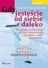 Gdy jesteście od siebie daleko. Poradnik przetrwania dla par oddalonych od siebie o setki kilometrów - Chris Bell, Kate Brauer-Bell