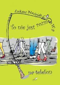 To nie jest rozmowa na telefon - Łukasz Błażejak