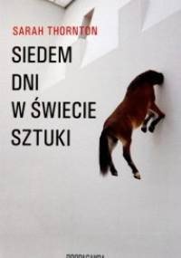 Siedem dni w świecie sztuki - Sarah Thornton