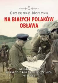 Na białych Polaków obława - Grzegorz Motyka