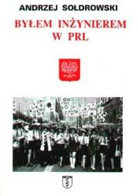 Byłem inżynierem w PRL - Andrzej Sołdrowski
