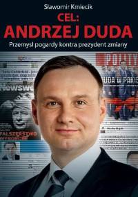 Cel: Andrzej Duda. Przemysł pogardy kontra prezydent zmiany. - Sławomir Kmiecik